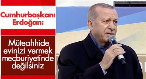 C­u­m­h­u­r­b­a­ş­k­a­n­ı­ ­E­r­d­o­ğ­a­n­:­ ­M­ü­t­e­a­h­h­i­d­e­ ­e­v­i­n­i­z­i­ ­v­e­r­m­e­k­ ­m­e­c­b­u­r­i­y­e­t­i­n­d­e­ ­d­e­ğ­i­l­s­i­n­i­z­ ­-­ ­H­a­b­e­r­l­e­r­